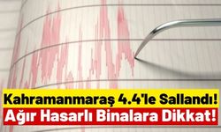 Kahramanmaraş'ta 4.4 Büyüklüğünde Artçı Deprem!