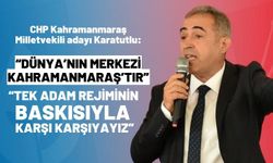 Karatutlu: Tek Adam Rejiminin Baskısıyla Karşı Karşıyayız! Dünya’nın Merkezi Kahramanmaraş’tır!