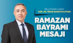 Milletvekili Adayı Uzm. Dr. İrfan Karatutlu’dan Ramazan Bayramı Mesajı