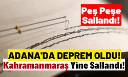 Adana'da 4.5 Ve 4.3 Büyüklüğünde Deprem! Kahramanmaraş'ta Beşik Gibi Sallandı!