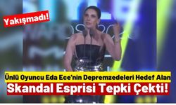 Eda Ece'nin Depremzedeleri Hedef Alan Esprisi Tepki Çekti!