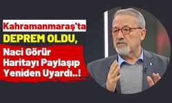 Yer Bilimci Naci Görür Kahramanmaraş'ı Bir Kez Daha Uyardı!