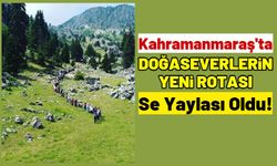 Kahramanmaraş'ta Depremzede Doğaseverler 'Se Yaylası’nda Buluştu!