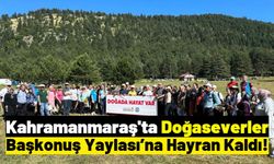 Kahramanmaraş'ta Doğaseverler Başkonuş Yaylası'nda Stres Attı!