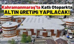 Kahramanmaraş'ta Arasa Otopark'a 186 Kuyumcu Atölyesi Açılacak!