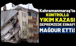 Kahramanmaraş'ta Kontrollü Yıkım Sırasında Sağlam İşyeri Yıkılan Esnaf İsyan Etti!