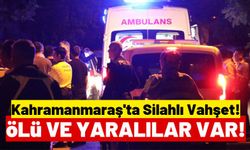 Kahramanmaraş'ta Silahlı Kavgada 2 Kişi Yaşamını Yitirdi, 3 Kişi Yaralandı!