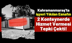 Kahramanmaraş'ta 2 Konteynerde Hizmet Veren Firmadan İsim Hamlesi!