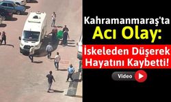Kahramanmaraş'ta 8. Kattan Düşen Sıva İşçici Hayatını Kaybetti!