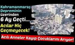 Kahramanmaraş'ın Kayıp Şehitleri: 6 Ay Geçmesine Rağmen Bulunamadılar!