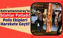 Kahramanmaraş'ta Olaylı Gece: 2 Grup Arasında Silahlı Kavga Çıktı!