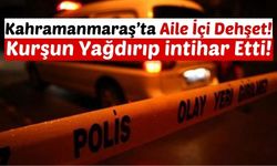 Kahramanmaraş'ta Cinnet Geçiren Adam, Eşini Ve Çocuğunu Silahla Vurup İntihar Etti!