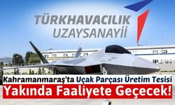 Buluntu: 'Kahramanmaraş Uzay ve Havacılık Sanayi A.Ş. Şehrimize Hayırlı Olsun'