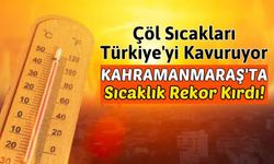 Kahramanmaraş'ta Ağustos Ortasında Sıcaklık Rekoru Kırıldı!