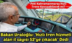 Hızlı Trenlerle Bağlı İl Sayısı 52'ye Çıkacak! Hızlı Tren Kahramanmaraş'tan Geçecek mi?