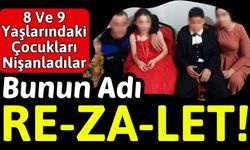 Nişan Rezaleti: 8 Yaşındaki Kız Çocuğu 9 Yaşındaki Kuzeniyle Nişanlandı!