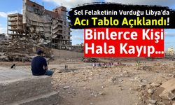 BM Libya'daki Acı Bilançoyu Açıkladı: 4 Bin 255 Kişi Öldü, Binlerce Kayıp Var!