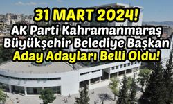 AK Parti Kahramanmaraş Büyükşehir Belediye Başkan Aday Adayları Belli Oldu!