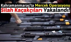 Kahramanmaraş'ta Silah Kaçakçıları 'Mercek' Operasyonu İle Yakalandı!