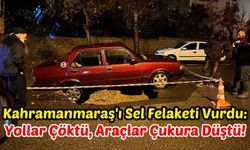 Kahramanmaraş'ta Otomobil Sel Felaketinin Oluşturduğu Çukura Düştü!