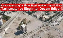 Kahramanmaraş'ta Ölüm Sitesi Ebrar'lar Yerinde Dönüşüyor!