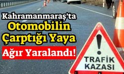 Kahramanmaraş'ta Otomobilin Çarptığı Kadın Ağır Yaralandı, Sürücü Gözaltına Alındı!