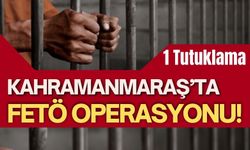 Kahramanmaraş'ta FETÖ Operasyonunda 1 Kişi Tutuklandı!