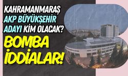 AKP'nin Kahramanmaraş Büyükşehir Adayı Kim Olacak? Gözler 15 Ocak'ta!