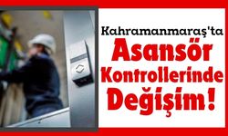 Kahramanmaraş'ta Asansör Kontrolleri Ticari Firmalara Devrediliyor!