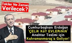 Kahramanmaraş'ta Çelik Köy Evlerinin Anahtar Teslimi 6 Şubat'ta Yapılacak!