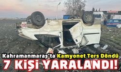 Kahramanmaraş'ta Kamyonet Kazasında 7 Kişi Yaralandı!