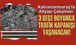 Kahramanmaraş'ta Şehit İlbey Caddesi Gece Trafiğe Kapatılacak!