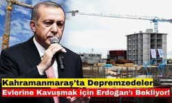 Kahramanmaraş'ta Tamamlanan Afet Konutlarını Erdoğan Teslim Edecek!