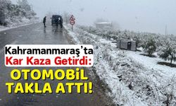 Kahramanmaraş'ta Karlı Yolda Kaza: Araç Takla Attı!