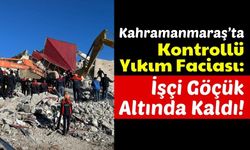 Kahramanmaraş'ta Kontrollü Bina Yıkımında Operatör Enkazda Kaldı!