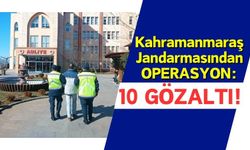 Kahramanmaraş'ta Çeşitli Suçlardan 10 Kişi Gözaltına Alındı!