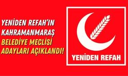 Yeniden Refah Partisi Kahramanmaraş'ta Belediye Meclis Üyeleri Adaylarını Açıkladı