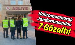 Kahramanmaraş'ta Jandarma Ekipleri, 7 Şüpheliyi Yakaladı!