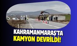Kahramanmaraş'ta Kamyon Kazası: İki Kişi Hafif Yaralı!