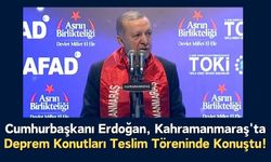 Erdoğan, Kahramanmaraş'ta Deprem Konutlarını Hak Sahiplerine Teslim Etti