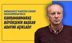 Muharrem İnce'nin Kahramanmaraş Büyükşehir Adayı Cuma Akpınar!