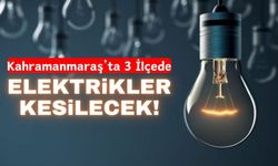 Kahramanmaraş'ta Birçok Mahallede Elektrikler Kesilecek!