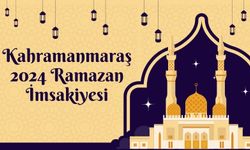 Kahramanmaraş'ta 2024 Ramazan Ayı İftar ve Sahur Saatleri!