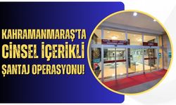 Kahramanmaraş Merkezli Cinsel İçerikli Şantaj Operasyonu: 16 Gözaltı!