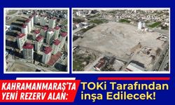 Kahramanmaraş'ta Yeni Rezerv Alan: Güneşli Kocabaş Siteleri