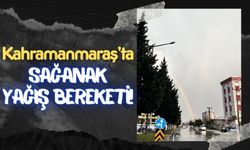 Kahramanmaraş'ta Bahar Yağmuru: Sağanak Yağış Etkili Oldu!