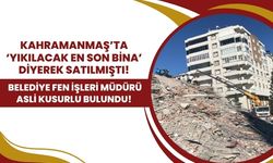 Kahramanmaraş'ta Hamidiye Sitesi Faciası: Fen İşleri Müdürü Müteahhit Kusurlu Çıktı!