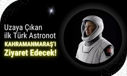 Uzaya Çıkan İlk Türk Astronot, 21 Mart'ta Kahramanmaraş'a Geliyor!
