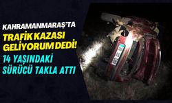 Kahramanmaraş'ta 14 Yaşındaki Ehliyetsiz Sürücü Takla Attı!