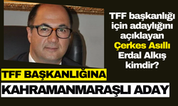 TFF başkanlığına Kahramanmaraşlı Çerkes aday! Erdal Alkış kimdir?